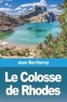 Jean Bertheroy - Le Colosse de Rhodes