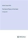 Herbert George Wells - The Secret Places of the Heart