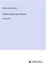 Herbert George Wells - Twelve Stories and a Dream