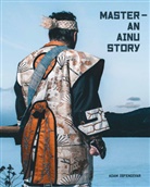 Adam Isfendiyar, Adam Isfendiyar - Master - An Ainu Story