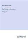 Anna Katharine Green - The Woman in the Alcove