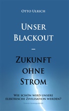 Otto Ulrich - Unser Blackout - Zukunft ohne Strom