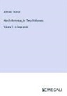 Anthony Trollope - North America; In Two Volumes