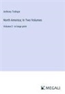 Anthony Trollope - North America; In Two Volumes