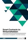 Anonym, Anonymous - Smart Contracts im Wirtschaftsleben. Funktionsweise, Einsatzgebiete und korrekte Anwendung