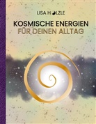 Lisa Hölzle - Kosmische Energien für deinen Alltag