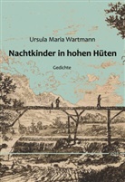 Ursula Maria Wartmann - Nachtkinder in hohen Hüten