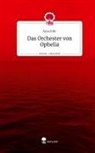 Aysa Kilic - Das Orchester von Ophelia. Life is a Story - story.one