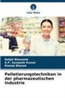 Rishab Bhanot, Debjit Bhowmik, K P Sampath Kumar, K. P. Sampath Kumar, K.P. Sampath Kumar - Pelletierungstechniken in der pharmazeutischen Industrie