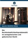 Joycelin NGUEMA EKEKA - Die Rechtsstaatlichkeitsproblematik im senegalesischen und gabunischen Recht