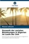 Moussa Lahouam - Dynamik der sozialen Beziehungen in Algerien im Laufe der Zeit