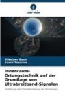 Shkelzen Bushi, Samir Tazarine - Innenraum-Ortungstechnik auf der Grundlage von Ultrabreitband-Signalen