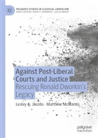 Lesley A Jacobs, Lesley A. Jacobs, Matthew McManus - Against Post-Liberal Courts and Justice