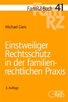 Michael Giers, Michael (Dr.) Giers - Einstweiliger Rechtsschutz in der familienrechtlichen Praxis