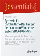 Angelika Kutz - Systemik für ganzheitliche Resilienz im permanenten Wandel der agilen VUCA/BANI-Welt
