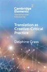 Delphine Grass, Delphine (Lancaster University) Grass, Grass Delphine - Translation As Creativecritical Practice