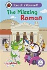 Ladybird - Ladybird Class The Missing Roman: Read It Yourself Level 4 Fluent