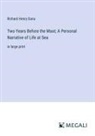 Richard Henry Dana - Two Years Before the Mast; A Personal Narrative of Life at Sea