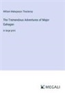 William Makepeace Thackeray - The Tremendous Adventures of Major Gahagan
