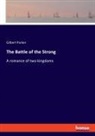 Gilbert Parker - The Battle of the Strong