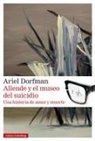 Ariel Dorfman - Allende Y El Museo del Suicidio