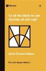 John Onwuchekwa - Ce s¿ fac dac¿ nu am dorin¿a s¿ m¿ rog? (What If I Don't Desire to Pray?) (Romanian)