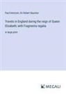 Paul Hentzner, Robert Naunton - Travels in England during the reign of Queen Elizabeth; with Fragmenta regalia