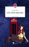 Christin Lukas - A.B.I. All be ideal after. Life is a Story - story.one