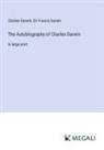 Charles Darwin, Francis Darwin - The Autobiography of Charles Darwin