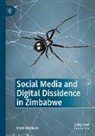 Trust Matsilele - Social Media and Digital Dissidence in Zimbabwe