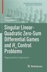 Valery Y Glizer, Valery Y. Glizer, Oleg Kelis - Singular Linear-Quadratic Zero-Sum Differential Games and H  Control Problems