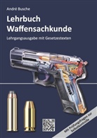 André Busche - Lehrbuch Waffensachkunde - Lehrgangsausgabe mit Gesetzestexten