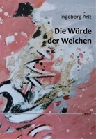 Ingeborg Arlt - Die Würde der Weichen