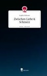 Sophie Hilmers - Zwischen Liebe & Schmerz. Life is a Story - story.one