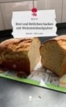 Kim W, Kim W. - Brot und Brötchen backen mit Weinsteinbackpulver. Life is a Story - story.one