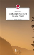 Sandra Thies - Ein Kampf zwischen Eis und Feuer. Life is a Story - story.one