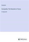 Xenophon - Cyropaedia; The Education of Cyrus
