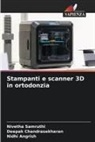 Nidhi Angrish, Deepak Chandrasekharan, Nivetha Samruthi - Stampanti e scanner 3D in ortodonzia