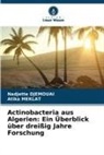 Nadjette DJEMOUAI, Atika MEKLAT - Actinobacteria aus Algerien: Ein Überblick über dreißig Jahre Forschung