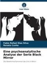 Renata Cunha, Fabio Rafael Dias Silva - Eine psychoanalytische Analyse der Serie Black Mirror