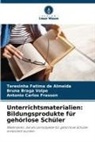 Bruna Braga Volpe, Teresinha Fatima de Almeida, Fr, Antonio Carlos Frasson - Unterrichtsmaterialien: Bildungsprodukte für gehörlose Schüler