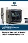 Angrish, Nidhi Angrish, Deepak Chandrasekharan, Nivetha Samruthi - 3D-Drucker und Scanner in der Kieferorthopädie