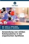 DR ISHWAR B GHORUDE, DR. ISHWAR  B. GHORUDE, Ishwar B. Ghorude, DR KIRTI S NIRALWAD, DR. KIRTI  S. NIRALWAD, Kirti S. Niralwad - Anwendung von milden Katalysatoren in der organischen Synthese