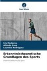 Iris Mederos, Lourdes Rodriguez, Alfredo Sanz - Erkenntnistheoretische Grundlagen des Sports