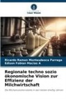Ediso Macias A, Edison Fabian Macias A, Ricardo Ramon Montesdeoca Parraga - Regionale techno sozio ökonomische Vision zur Effizienz der Milchwirtschaft