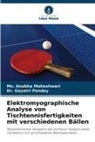 Ms Anubha Maheshwari, Ms. Anubha Maheshwari, Dr Gayatri Pandey, Dr. Gayatri Pandey, Gayatri Pandey - Elektromyographische Analyse von Tischtennisfertigkeiten mit verschiedenen Bällen