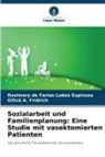 Rosimary de Farias Lobos Espinoza, Giliv Fridrich, Gilivã A. Fridrich - Sozialarbeit und Familienplanung: Eine Studie mit vasektomierten Patienten