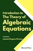 Leonard Eugene Dickson - Introduction to The Theory of Algebraic Equations