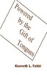 Kenneth L Fabbi - Powered by the Gift of Tongues