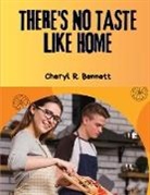 Cheryl R. Bennett - There's no Taste Like Home